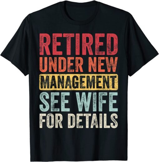 Retired Under New Management See Wife For Details Husband Tee Shirt