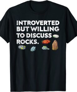 Rock Collecting Introverted But Willing To Discuss Rocks Tee Shirt