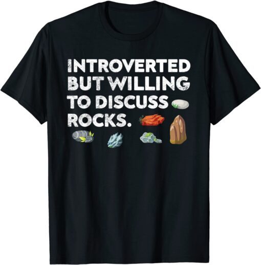 Rock Collecting Introverted But Willing To Discuss Rocks Tee Shirt