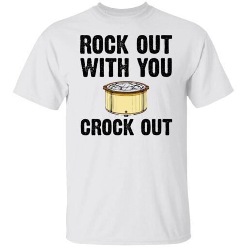 Rock Out With Your Crock Out Tee shirt