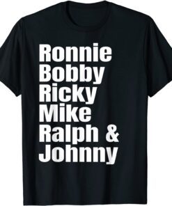 Ronnie Bobby Ricky Mike Ralph and Johnny T-Shirt