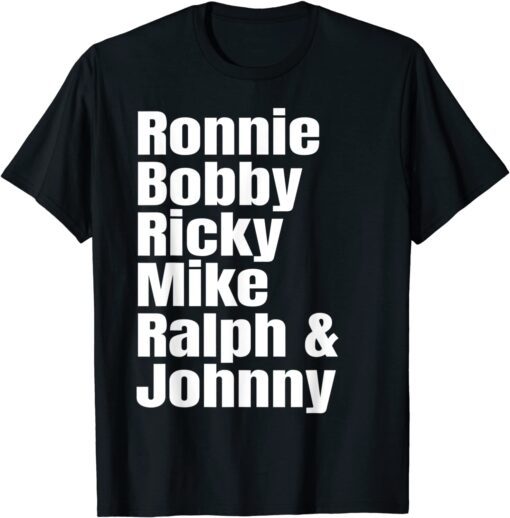 Ronnie Bobby Ricky Mike Ralph and Johnny T-Shirt