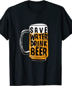 Save Water Drink Beer Tee Shirt