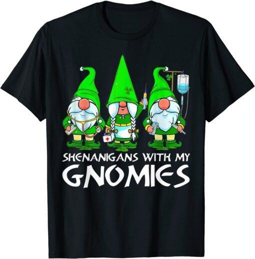 Shenanigans With My Gnomies Nurse St Patrick's Day Gnomes Tee Shirt