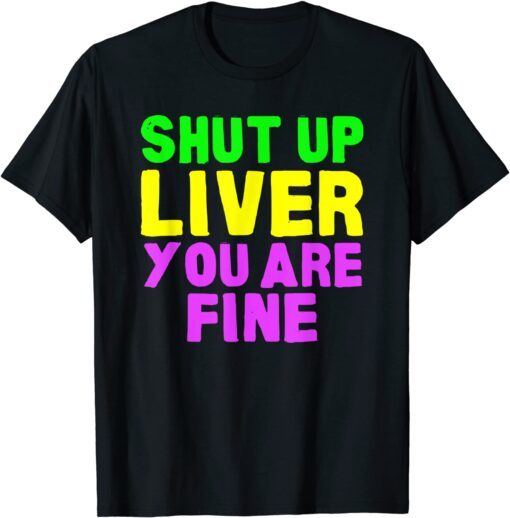 Shut Up Liver Mardi Gras Party 2022 T-Shirt