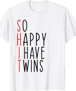 So Happy I Have Twins Mom Of Twins Dad Tee Shirt