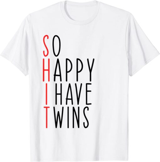 So Happy I Have Twins Mom Of Twins Dad Tee Shirt