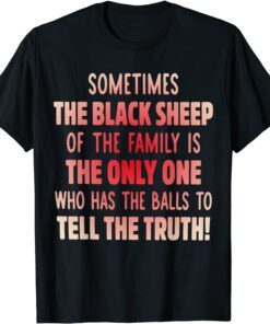 Sometimes The Back Sheep Of The Family Is The Only One Tee Shirt