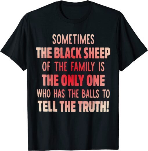 Sometimes The Back Sheep Of The Family Is The Only One Tee Shirt