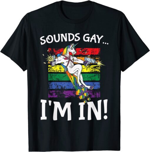 Sounds Gay I'm in Rainbow Proudly Support Unicorn Tee Shirt