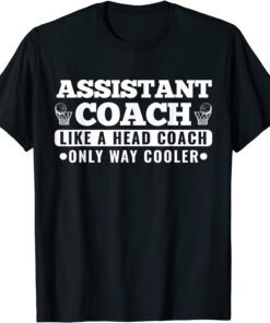 Sports Assistant Coach Like a Head Coach Only Way Cooler Tee Shirt