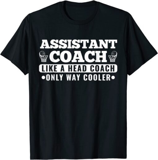 Sports Assistant Coach Like a Head Coach Only Way Cooler Tee Shirt