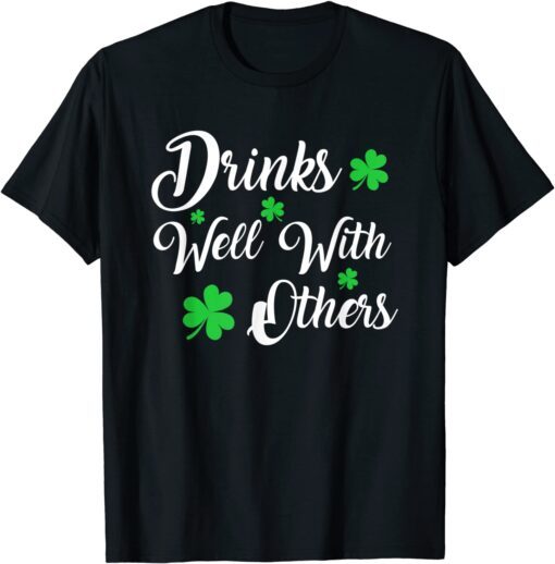 St Patricks Day Drinking Drinks Well With Other Tee Shirt