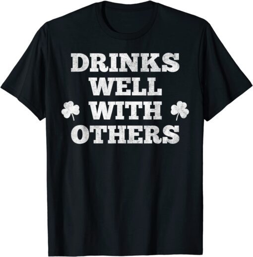 St Patricks Day Drinking Shirt Drinks Well With Other Tee Shirt