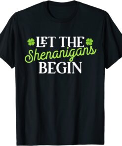 St Patricks Day Let the Shenanigans Begin Shamrock Clover Tee Shirt