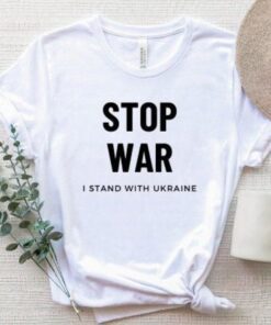 Stop War I Stand With Ukraine Stop Putin Shirt