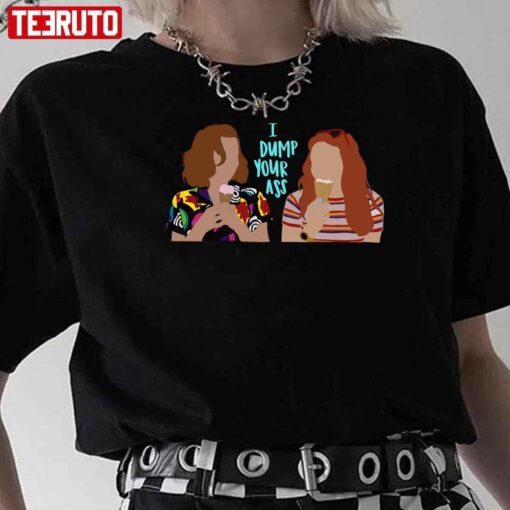 Stranger Things I Dump Your Ass Tee Shirt