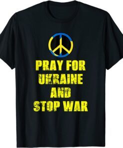 Support Pray For Ukraine And Stop War Ukrainian Flag Tee Shirt