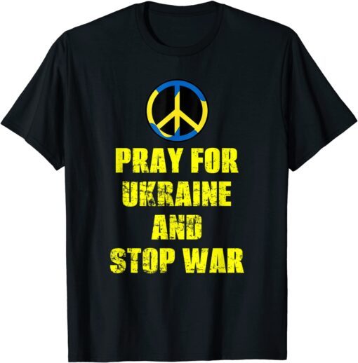 Support Pray For Ukraine And Stop War Ukrainian Flag Tee Shirt