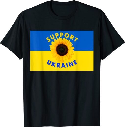 Support Ukraine , The Sunflower Is National Flower Of Ukraine T-Shirt