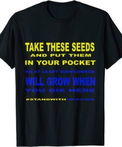Take These Seeds Sunflowers Will Grow , Stand With Ukraine Pray Ukraine T-Shirt