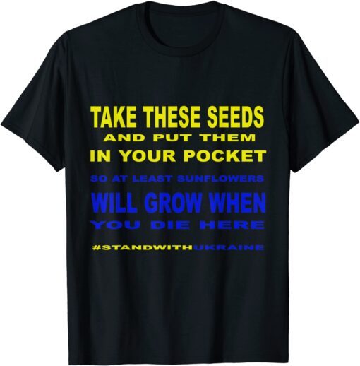 Take These Seeds Sunflowers Will Grow , Stand With Ukraine Pray Ukraine T-Shirt