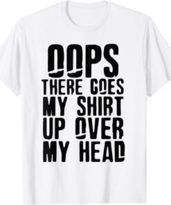 There Goes My Shirt Up Over My Head Classic Shirt