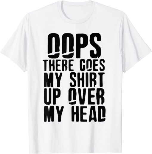 There Goes My Shirt Up Over My Head Classic Shirt