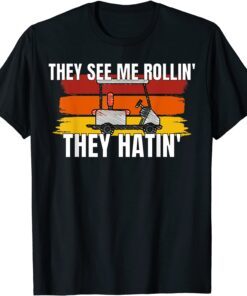 They See Me Rolling Golf Cart Tee Shirt