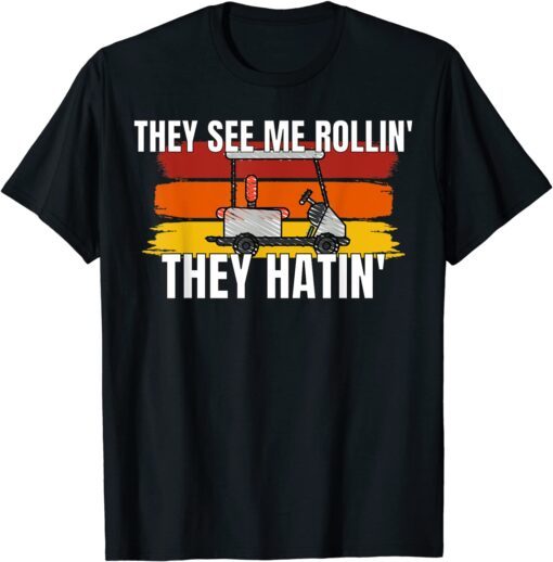 They See Me Rolling Golf Cart Tee Shirt