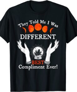 They Told Me I Was Different Best Compliment Ever Tee Shirt