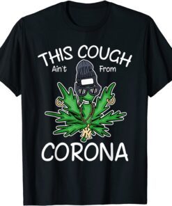 This Cough Ain't From Corona, Cool Weed, Cannabis 420 T-Shirt