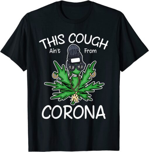 This Cough Ain't From Corona, Cool Weed, Cannabis 420 T-Shirt