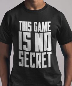 This Game Is No Secret Tee Shirt