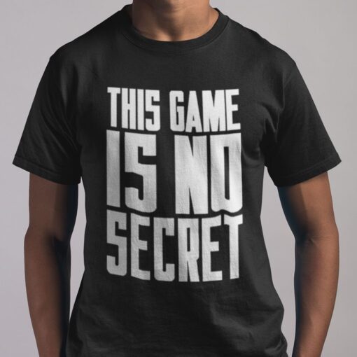 This Game Is No Secret Tee Shirt