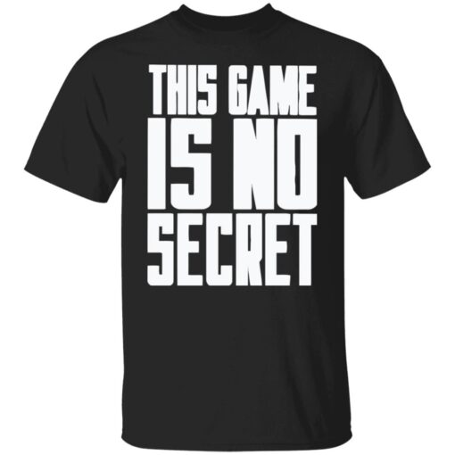 This game is not secret Tee shirt