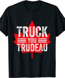 Truck You TRUDEAU I Support Freedom Convoy 2022 USA Canada Tee Shirt