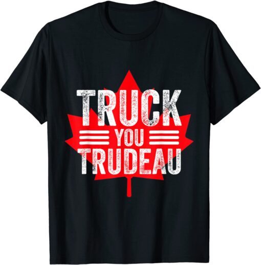 Truck You TRUDEAU I Support Freedom Convoy 2022 USA Canada Tee Shirt