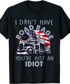 Trucker I Don't Have Road Rage Truck Driver Tee Shirt