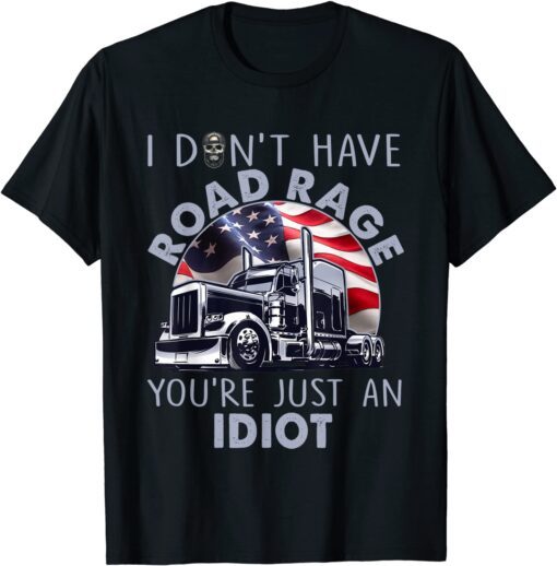 Trucker I Don't Have Road Rage Truck Driver Tee Shirt