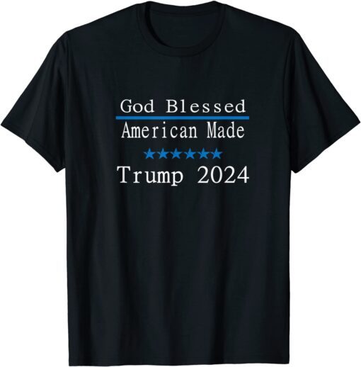 Trump 2024 God Blessed and American Made T-Shirt