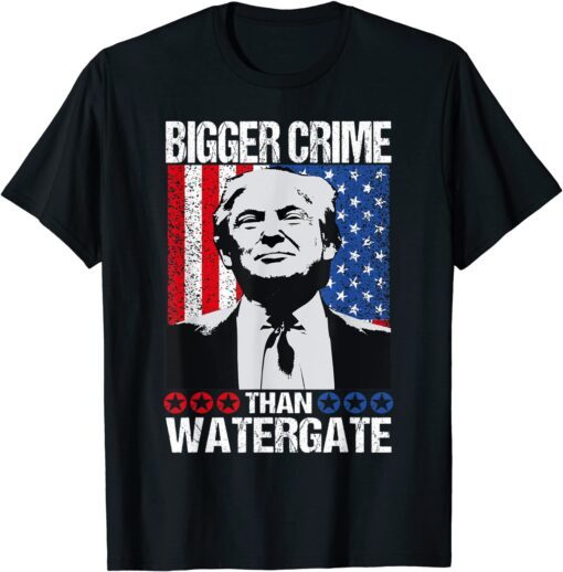 Trump Quote Bigger Crime Than Watergate, Is Cool Trump Tee Shirt