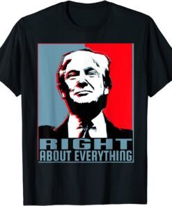 Trump Was Right About Everything #TrumpWasRight Tee Shirt