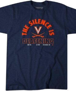 UVA Basketball The Silence Is Deafening Tee Shirt