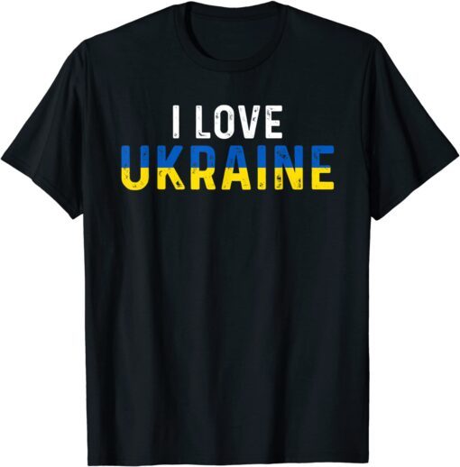 Ukraine Flag I Love Ukraine Ukrainian Love Ukraine Tee Shirt