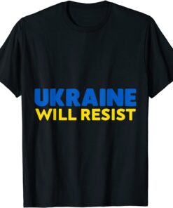 Ukraine will Resist Support Ukraine Invasion Ukrainian Flag T-Shirt