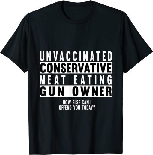 Unvaccinated Conservative Meat Eating Gun Owner Tee Shirt