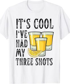 Vintage Its Cool I've Had My Three shots Tequila Drink Tee Shirt