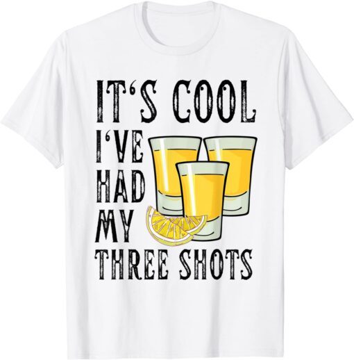 Vintage Its Cool I've Had My Three shots Tequila Drink Tee Shirt