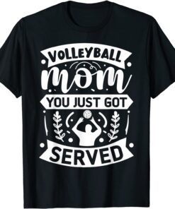 Volleyball Mom You Just Got Served Tee Shirt